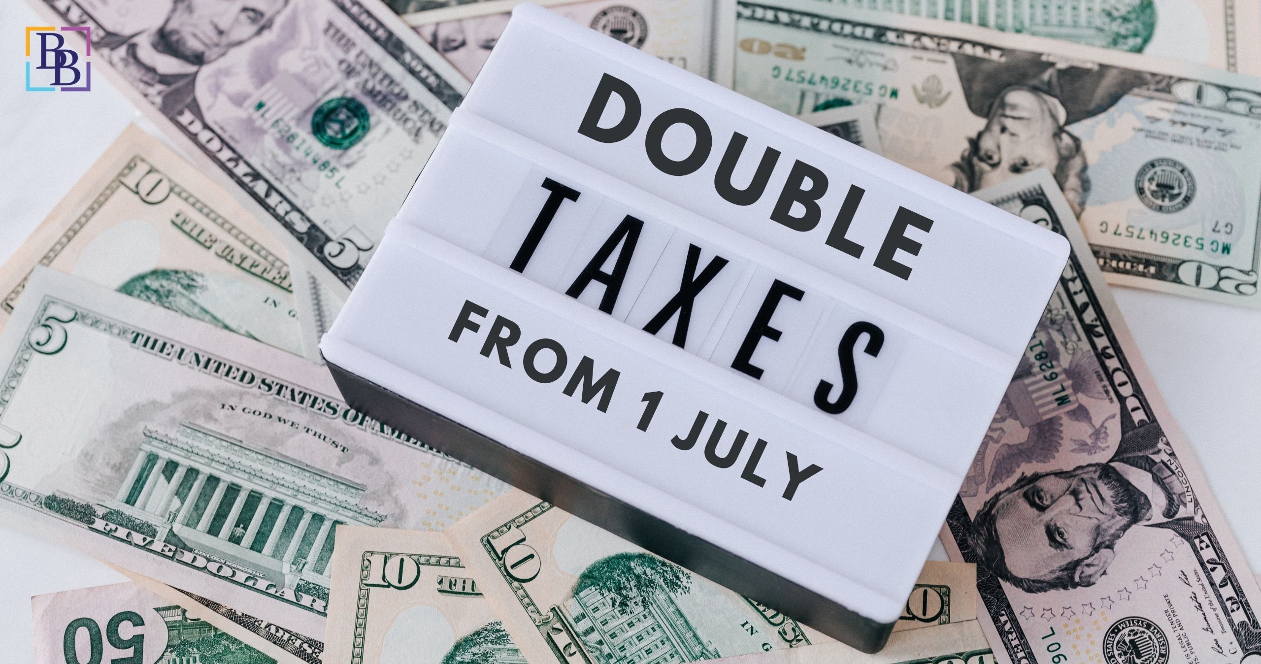 you may have to pay double taxation from July 1st here is why